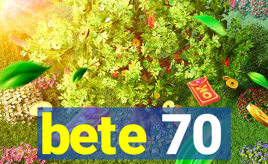 bete 70